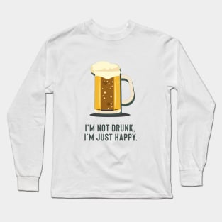 I'm not drunk, I'm just happy. Long Sleeve T-Shirt